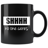 Shhh No One Cares Mug White