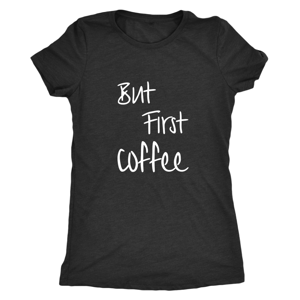 But First Coffee Women's T-Shirt White
