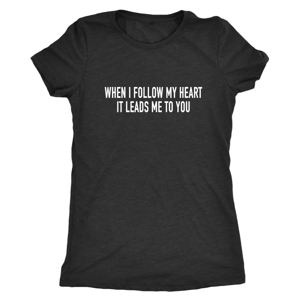 Follow My Heart Women's T-Shirt