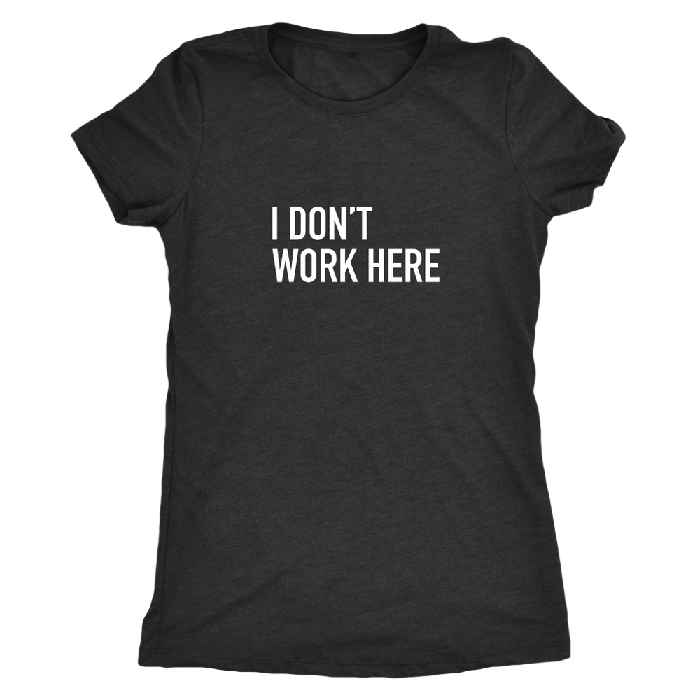 I Don't Work Here Women's T-Shirt White