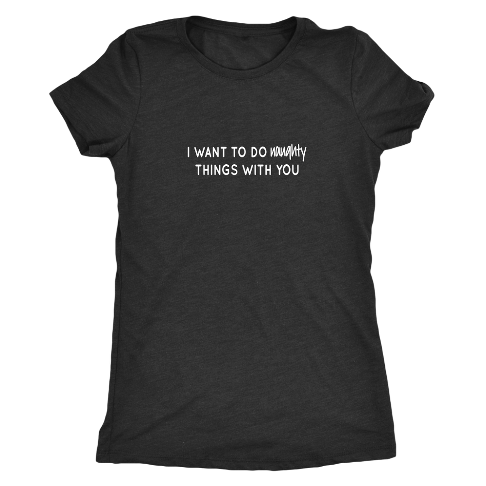 I Want To Do Naughty Women's T-Shirt
