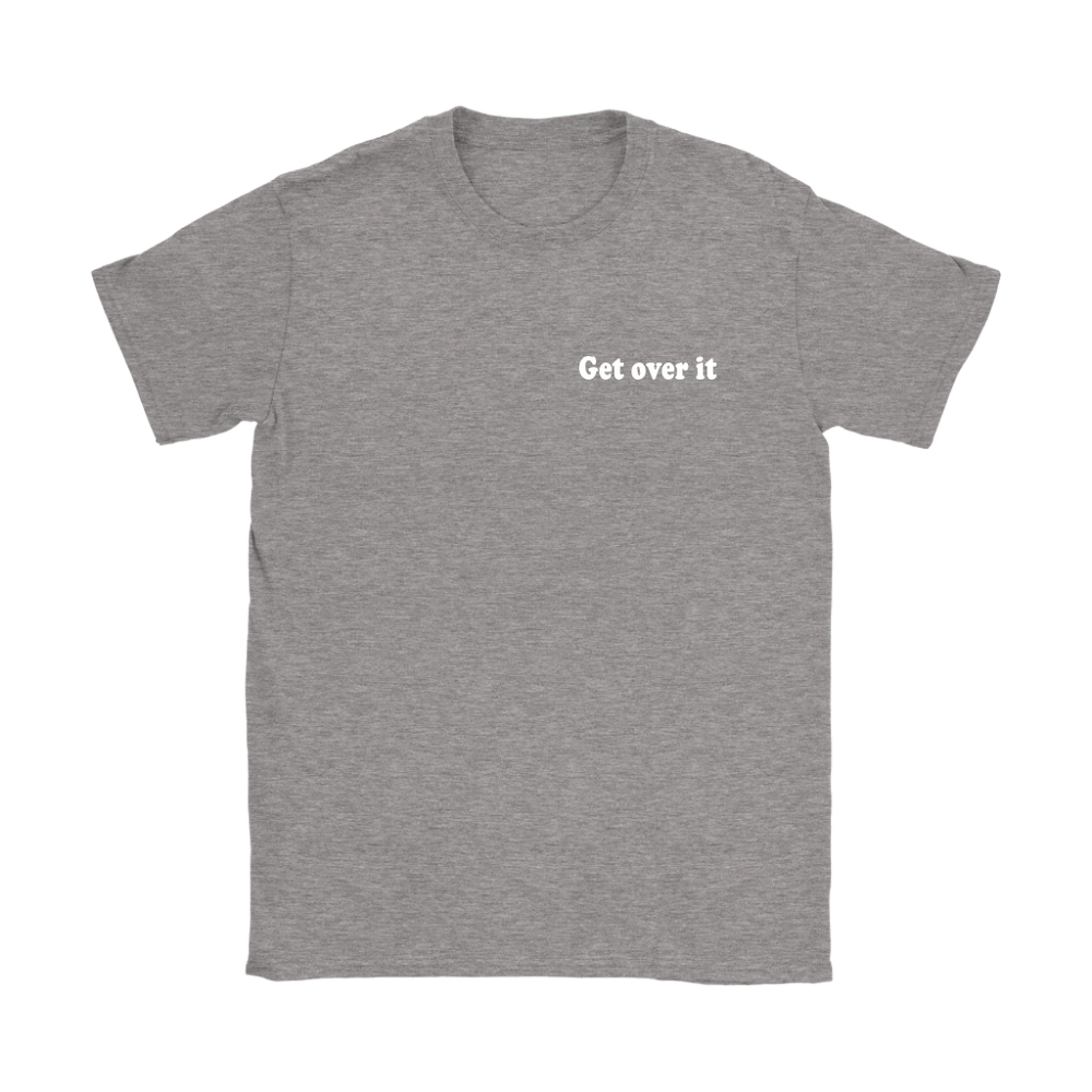 Get Over It s Women's T-Shirt
