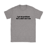 I Got 99 Problems Women's T-Shirt Black