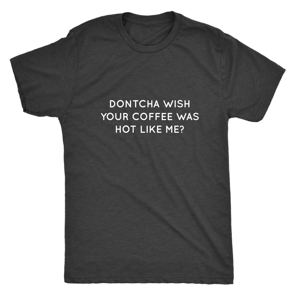 Dontcha Wish Your Coffee Men's T-Shirt White