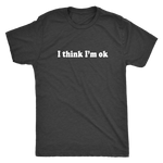 I Think I'm Ok Men's T-Shirt