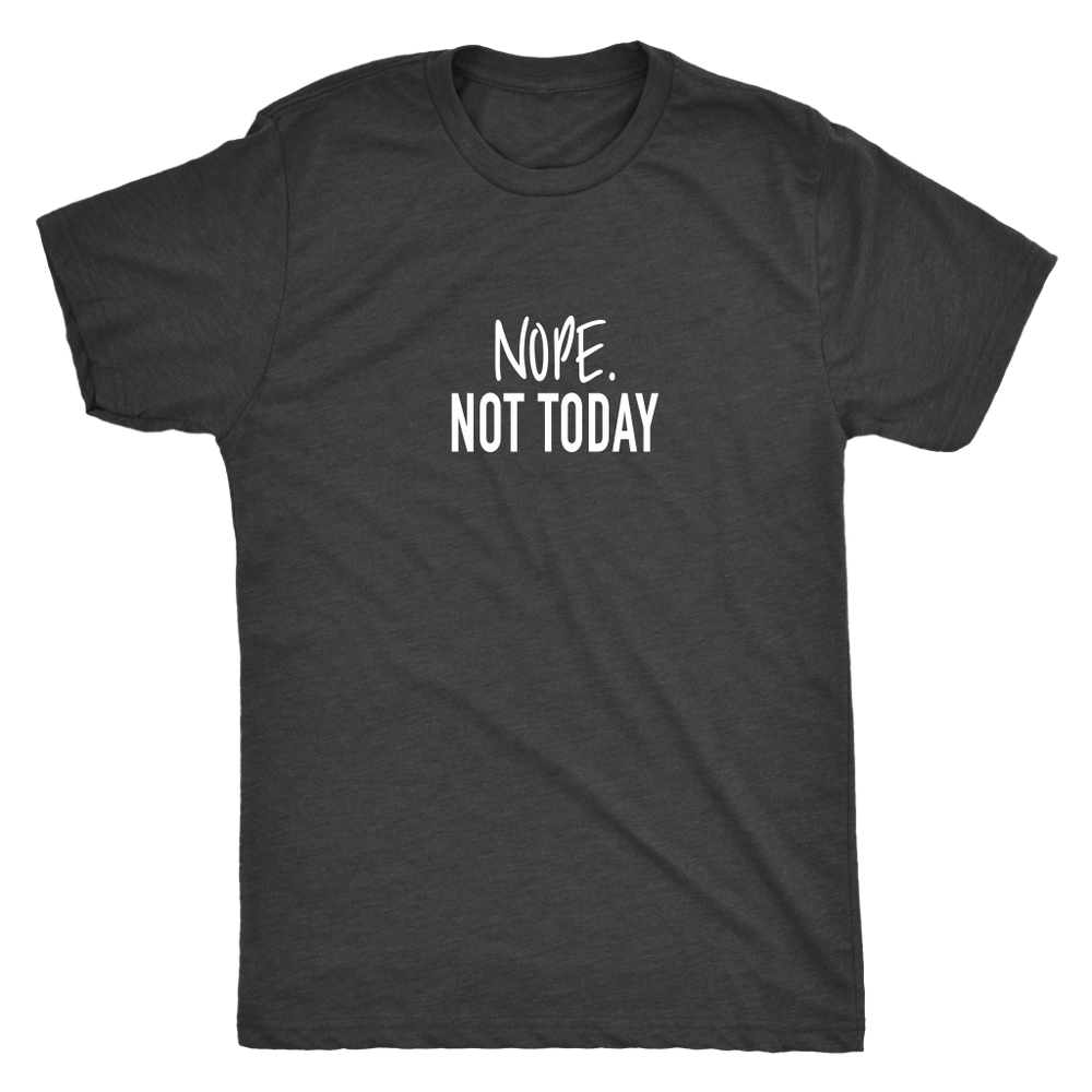 Nope Not Today Men's T-Shirt