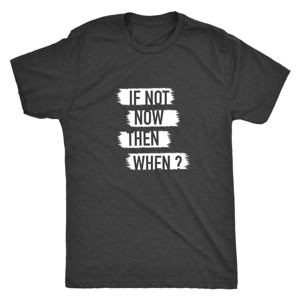 If Not Now Then When Men's T-shirt