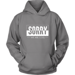 Sorry We Are Cool Hoodie