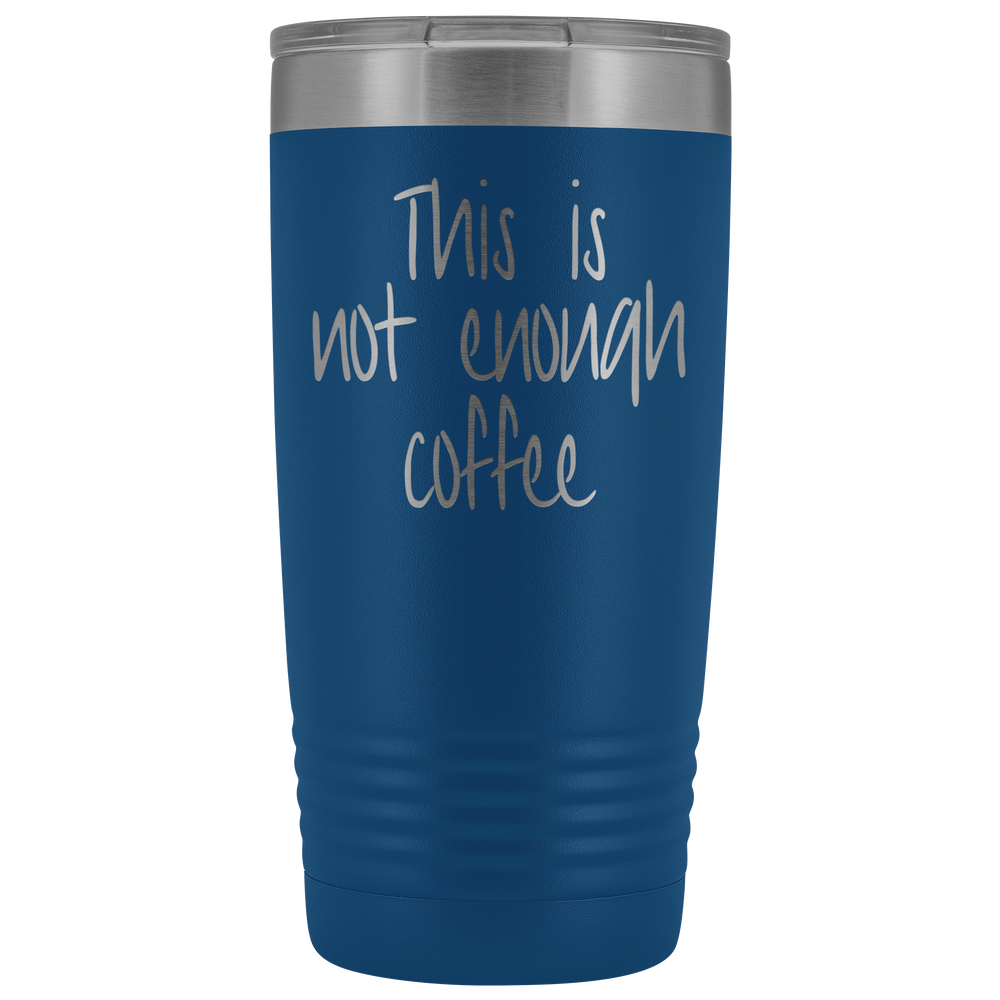 This Is Not Enough Coffee Tumbler
