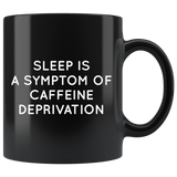 Sleep Is a Symptom Of Caffeine Mug White