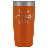This Is Not Enough Coffee Tumbler