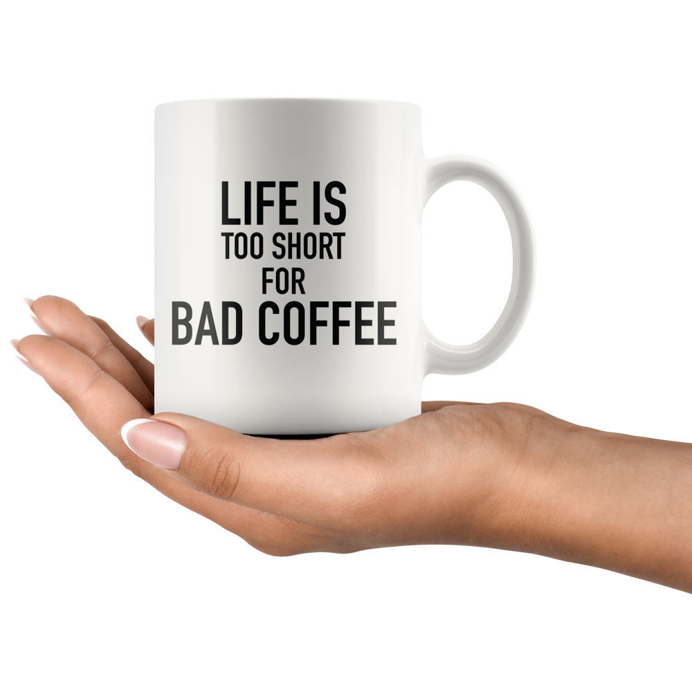 Life Is Too Short For a Bad Coffee Mug Black