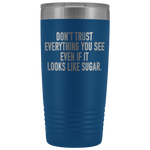 Don't Trust Everything Tumbler