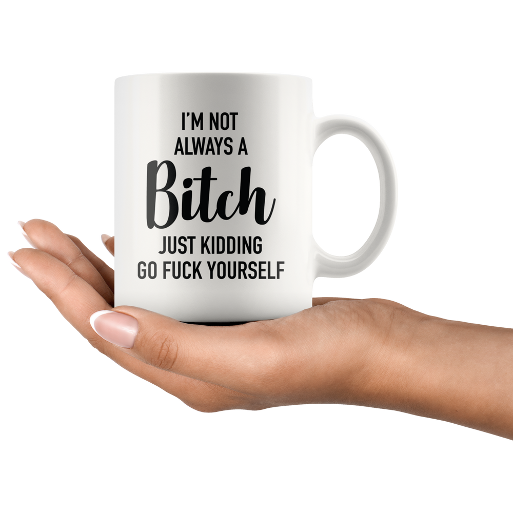 I'm Not Always A Bitch Mug Black