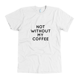 Not Without My Coffee Men's T-Shirt Black