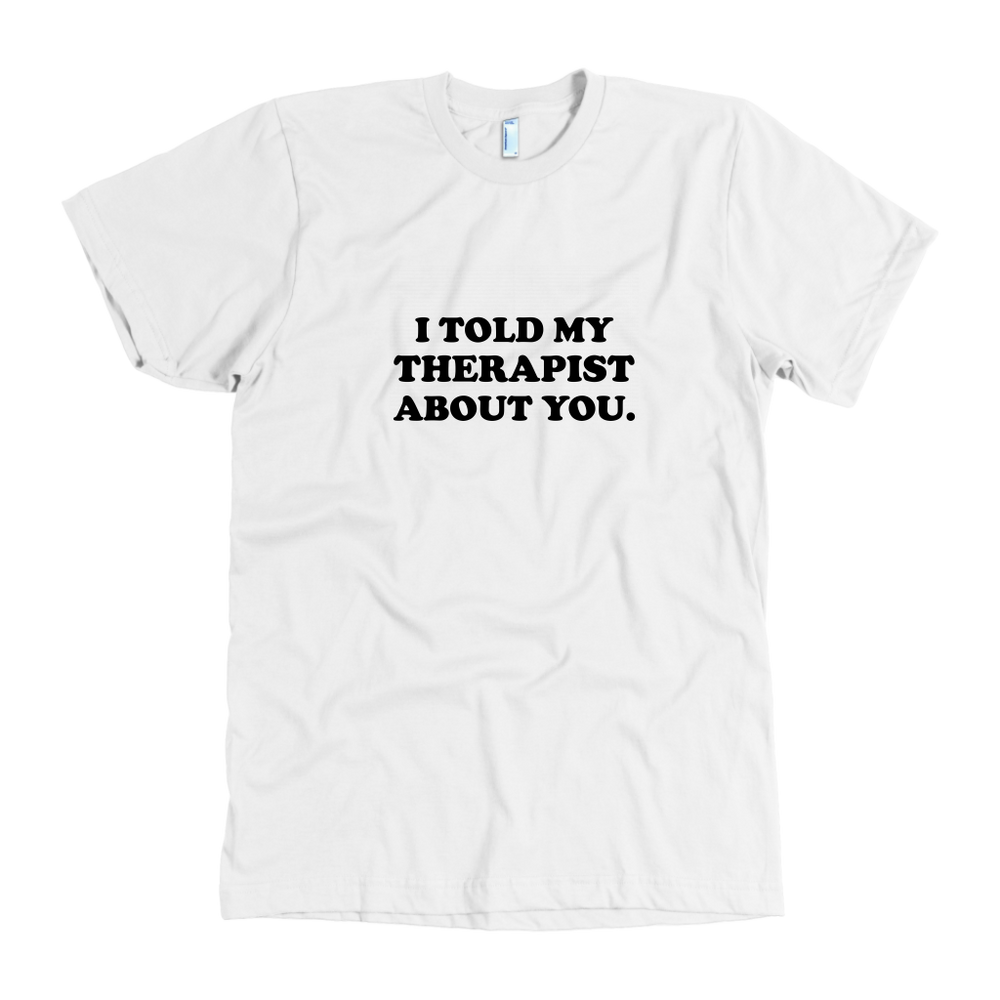 I Told My Therapist About You Men's T-Shirt Black
