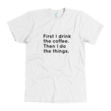 First I Drink The Coffee Men's T-Shirt Black