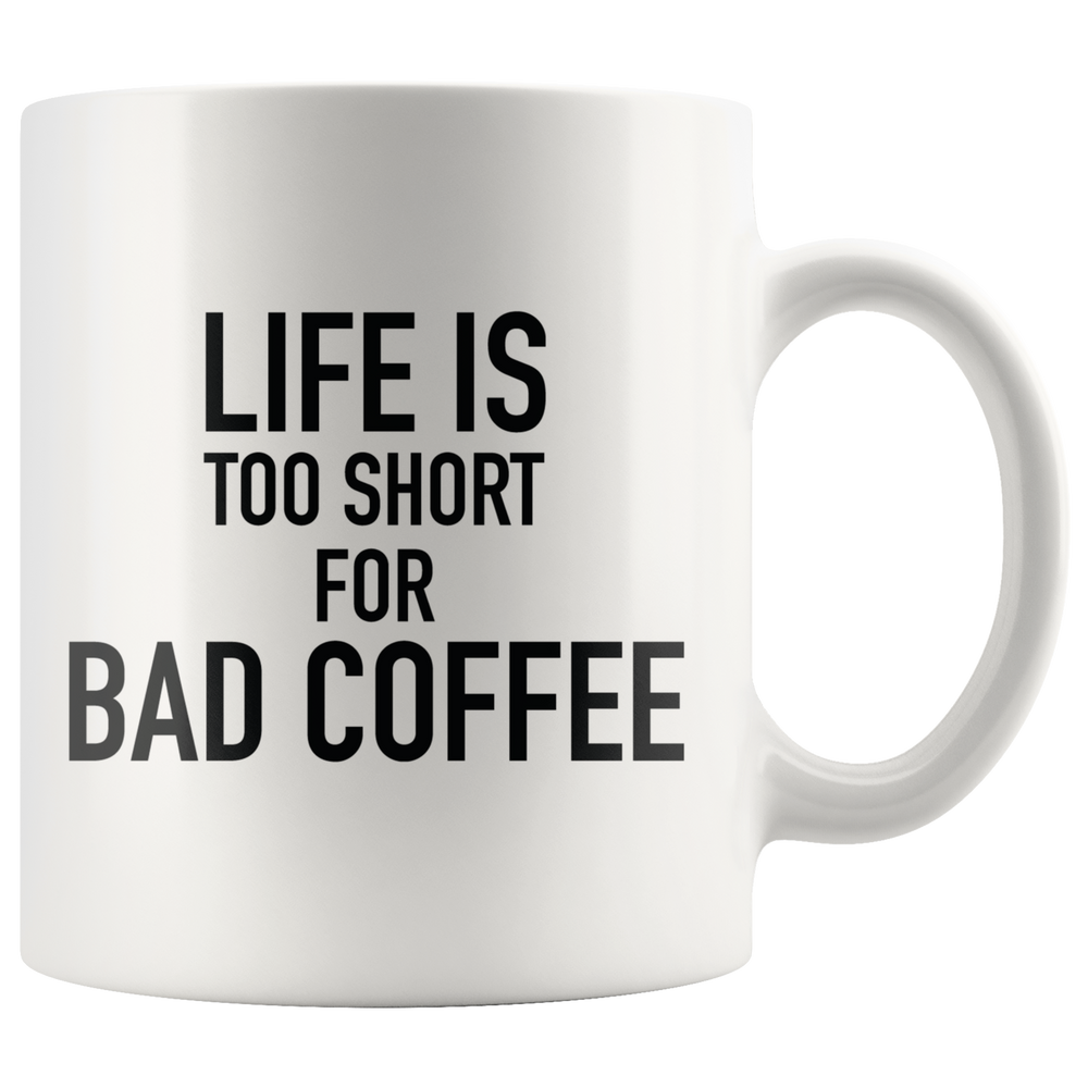 Life Is Too Short For a Bad Coffee Mug Black