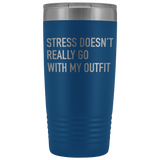 Stress Doesn't Really Go With My Outfit Tumbler
